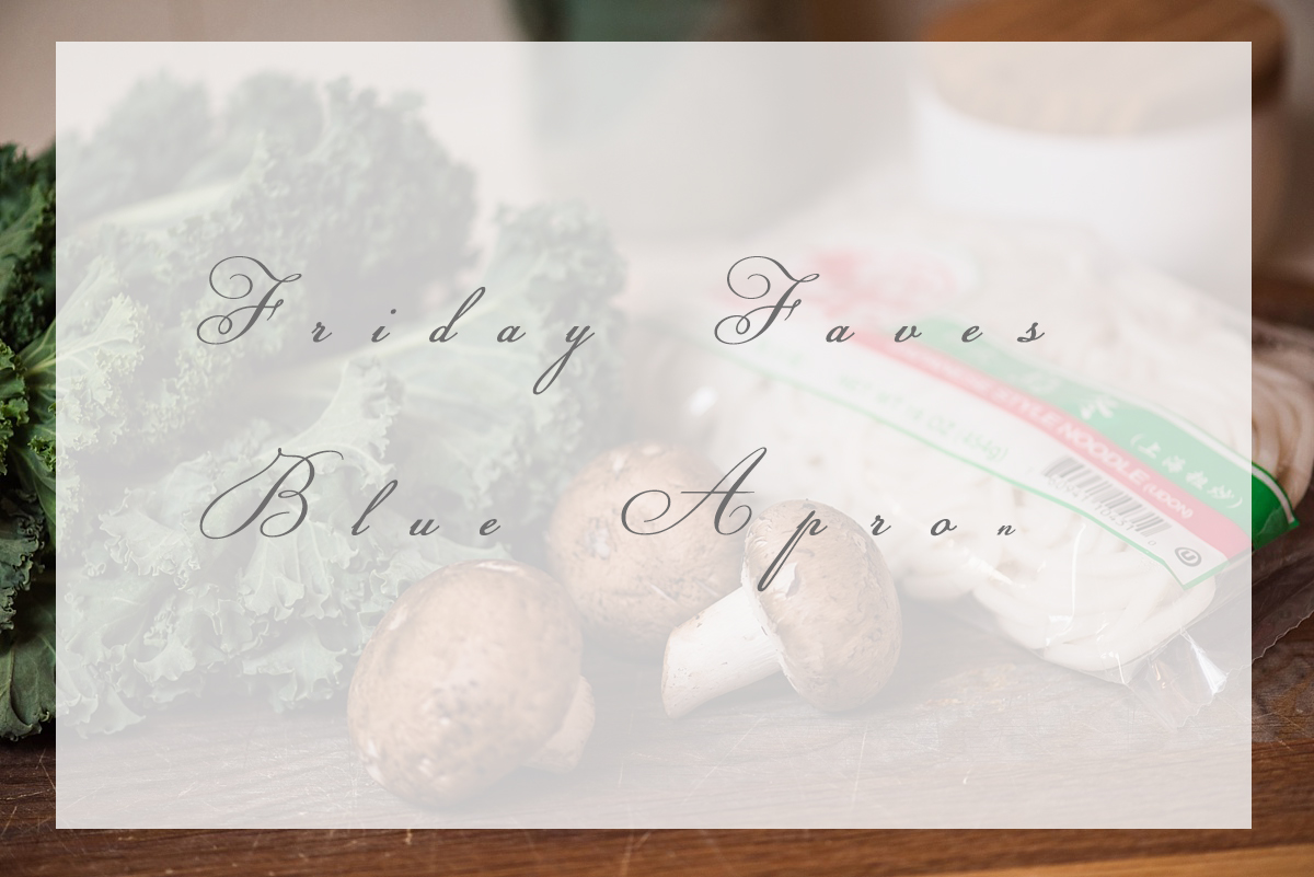 Blue Apron | Friday Faves