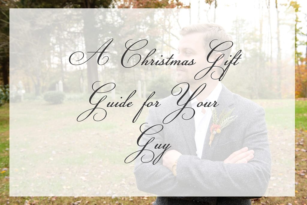 A Christmas Gift Guide for Your Guy